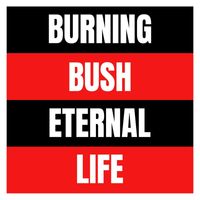 Burning Bush - Eternal Life