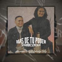 Alexander Ortiz - Mas de Tu Poder (feat. Yahielys Ortiz)