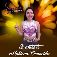 SERENA GAMBOA - Si antes te hubiera conocido