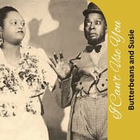 Butterbeans and Susie - I Can't Use You