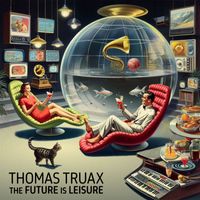 Thomas Truax - The Future Is Leisure
