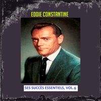 Eddie Constantine - Eddie Constantine - Ses Succès Essentiels, Vol. 6