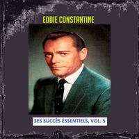 Eddie Constantine - Eddie Constantine - Ses Succès Essentiels, Vol. 5