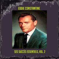 Eddie Constantine - Eddie Constantine - Ses Succès Essentiels, Vol. 2
