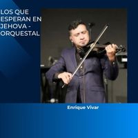 Enrique Vivar - Los Que Esperan en Jehova Orquestal