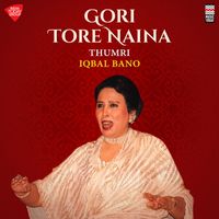 Iqbal Bano - Gori Tere Naina - Thumri