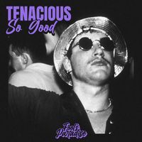 Tenacious - So Good