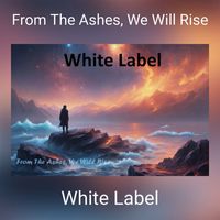 White Label - From The Ashes, We Will Rise