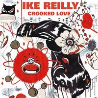 Ike Reilly - Crooked Love