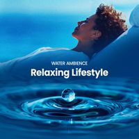 Water Ambience - Relaxing Lifestyle