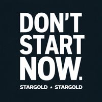 Stargold - Don't Start Now
