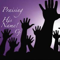 Cj - Praising His Name