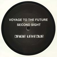 Origin Unknown - Voyage To The Future / Second Sight