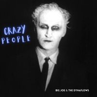 Big Joe & The Dynaflows - Crazy People