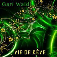 Gari Wald - Vie de Rêve