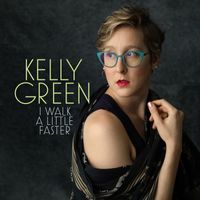 Kelly Green - I Walk a Little Faster