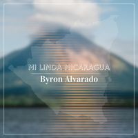 Byron Alvarado - Mi Linda Nicaragua
