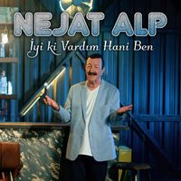 Nejat Alp - İyiki Vardım Hani Ben