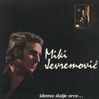 Miki Jevremović - Idemo Dalje Srce...
