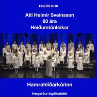 Hamrahlíðarkórinn - Atli Heimir Sveinsson - Heiðurstónleikar (Live)