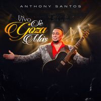 Anthony Santos - En Vivo Se Goza Más (En Vivo)