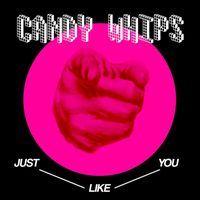 Candy Whips - Just Like You