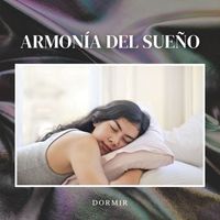 Dormir - Armonía del Sueño: Música Serena para Dormir