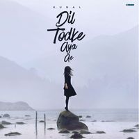 Kunal - Dil Todke Aya Ae