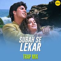 Udit Narayan, Sadhana Sargam - Subah Se Lekar (Trap Remix)