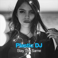 Plastic DJ - Stay The Same