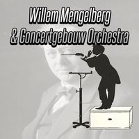 Willem Mengelberg - Mengelberg and Concertgebouw Orchestra