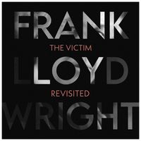 The Victim - Frank Lloyd Wright (Revisited 2024)