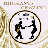 Charlie Barnet - The Giants of Swing, Charlie Barnet