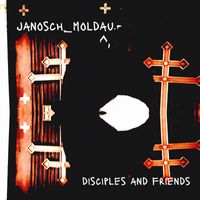 Janosch Moldau - Disciples And Friends