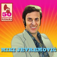 Miki Jevremović - 50 Originalnih Pjesama