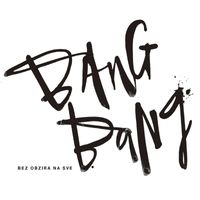 Bang Bang - Bez Obzira Na Sve
