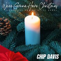 Chip Davis - We're Gonna Have Christmas (Just Like You're Still Here)