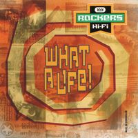 Rockers Hi-Fi - What A Life!