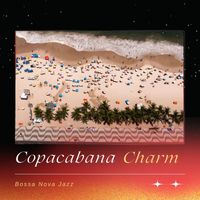 Bossa Nova Jazz - Copacabana Charm: Elegant Bossa Nova