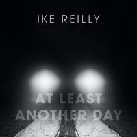 Ike Reilly - At Least Another Day
