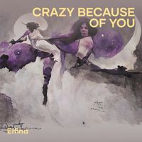 Elfina - Crazy Because Of you
