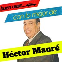 Héctor Mauré - Buen Viaje con Lo Mejor de Héctor Mauré (Remaster 2024)