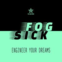 Fogsick - Engineer Your Dreams