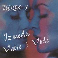 Turbo X - Između Vatre I Vode