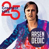 Arsen Dedić - 25 Greatest Hits