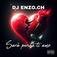 DJ Enzo.ch - Sarà perché ti amo