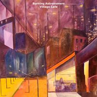 Burning Astronomers - Village Cafe