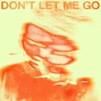 M!KE V - Don't Let Me Go