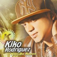 Kiko Rodriguez - Naci De Nuevo