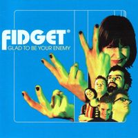 Fidget - Glad to Be Your Enemy